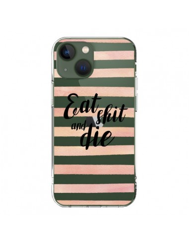 Coque iPhone 13 Eat, Shit and Die Transparente - Maryline Cazenave