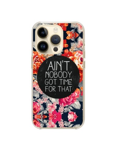 Coque iPhone 14 Pro Fleur Flower Ain't nobody got time for that - Sara Eshak