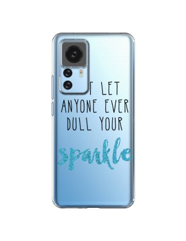 Coque Xiaomi 12T/12T Pro Don't let anyone ever dull your sparkle Transparente - Sylvia Cook