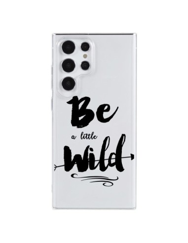 Coque Samsung Galaxy S23 Ultra 5G Be a little Wild, Sois sauvage Transparente - Sylvia Cook