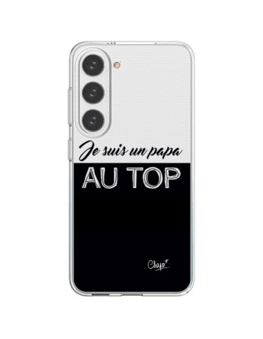 Coque Samsung Galaxy S23 5G Je suis un Papa au Top Transparente - Chapo