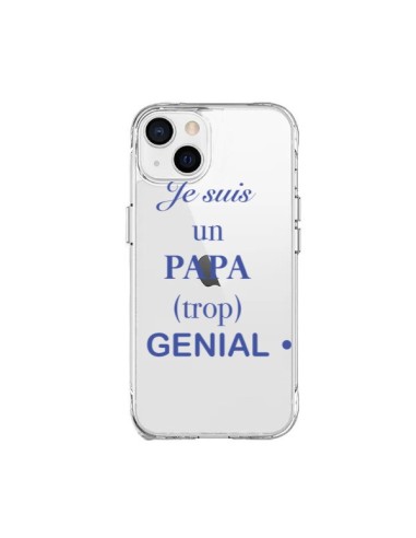 Coque iPhone 15 Plus Je suis un papa trop génial Transparente - Laetitia