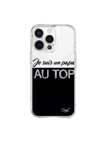 Coque iPhone 15 Pro Max Je suis un Papa au Top Transparente - Chapo