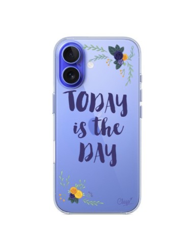 Coque iPhone 16 Today is the day Fleurs Transparente - Chapo