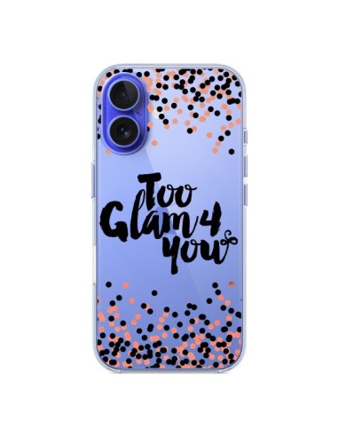 Coque iPhone 16 Too Glamour 4 you Trop Glamour pour Toi Transparente - Ebi Emporium