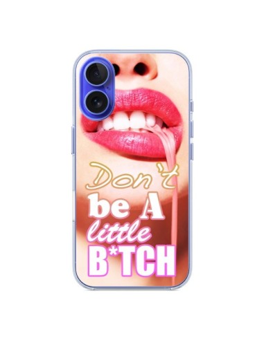 Coque iPhone 16 Don't Be A Little Bitch - Jonathan Perez