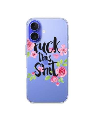 Coque iPhone 16 Fuck this Shit Flower Fleur Transparente - Maryline Cazenave