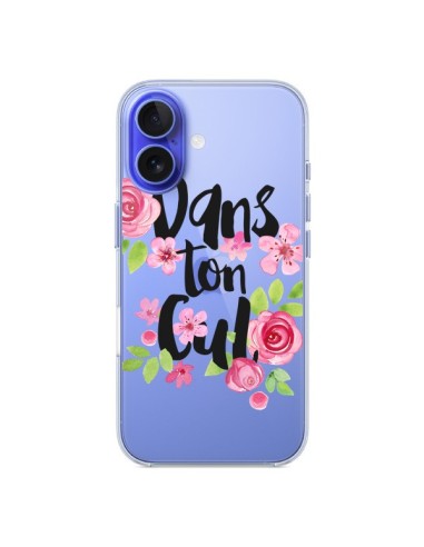 Coque iPhone 16 Dans Ton Cul Fleurs Transparente - Maryline Cazenave