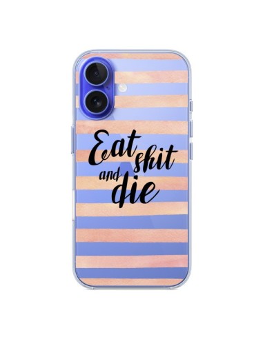 Coque iPhone 16 Eat, Shit and Die Transparente - Maryline Cazenave