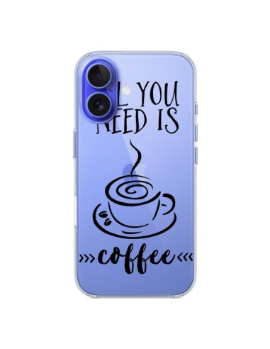 Coque iPhone 16 All you need is coffee Transparente - Sylvia Cook