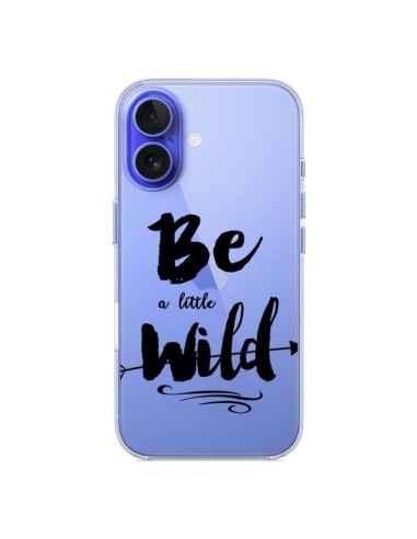 Coque iPhone 16 Be a little Wild, Sois sauvage Transparente - Sylvia Cook