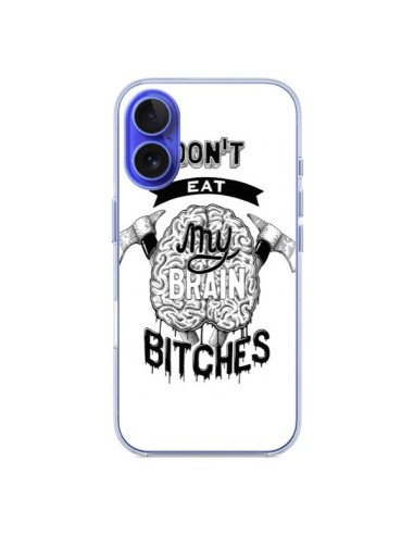 Coque iPhone 16 Don't eat my brain Bitches Cerveau Blanc - Senor Octopus