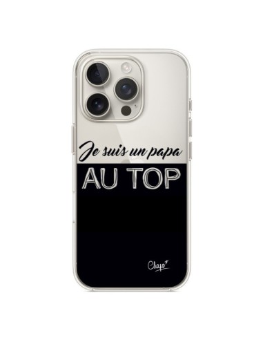 Coque iPhone 16 Pro Je suis un Papa au Top Transparente - Chapo