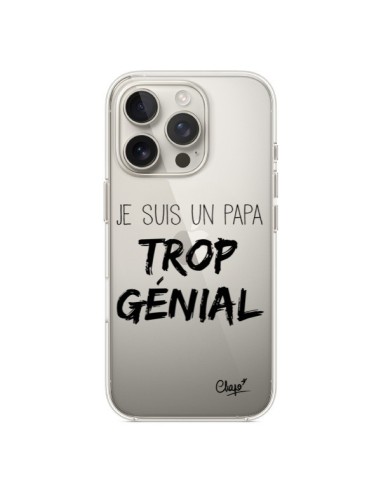 Coque iPhone 16 Pro Je suis un Papa trop Génial Transparente - Chapo