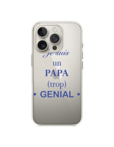 Coque iPhone 16 Pro Je suis un papa trop génial Transparente - Laetitia