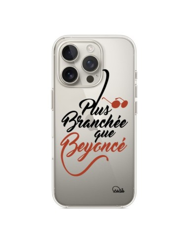 Coque iPhone 16 Pro Plus Branchée que Beyoncé Transparente - Lolo Santo