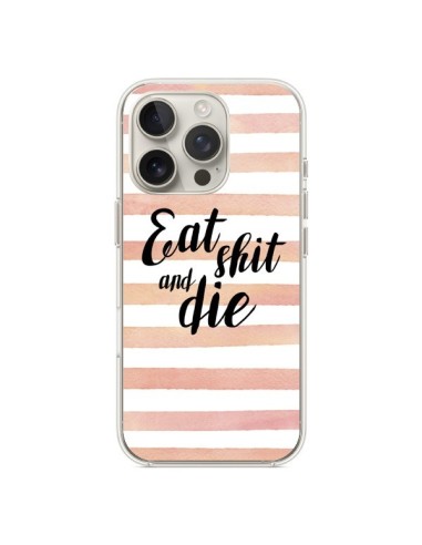 Coque iPhone 16 Pro Eat, Shit and Die - Maryline Cazenave