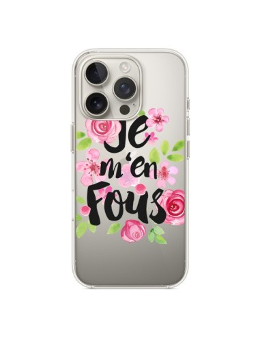 Coque iPhone 16 Pro Je M'en Fous Fleurs Transparente - Maryline Cazenave