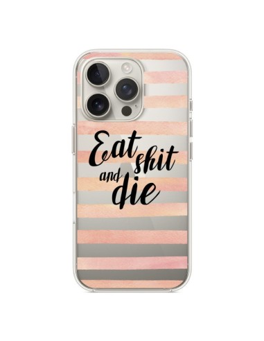 Coque iPhone 16 Pro Eat, Shit and Die Transparente - Maryline Cazenave