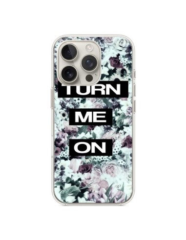 Coque iPhone 16 Pro Turn Me On Flower - Monica Martinez