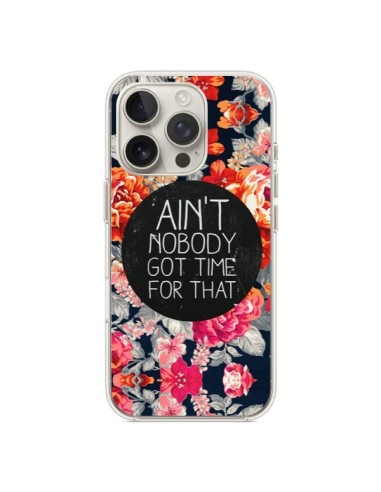 Coque iPhone 16 Pro Fleur Flower Ain't nobody got time for that - Sara Eshak