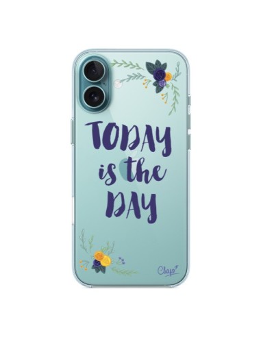 Coque iPhone 16 Plus Today is the day Fleurs Transparente - Chapo