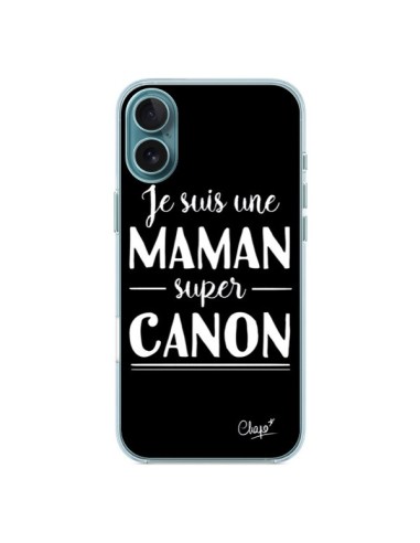 Coque iPhone 16 Plus Je suis une Maman super Canon - Chapo