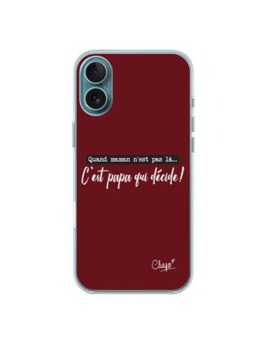 Coque iPhone 16 Plus C'est Papa qui Décide Rouge Bordeaux - Chapo