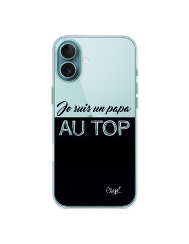 Coque iPhone 16 Plus Je suis un Papa au Top Transparente - Chapo