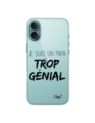 Coque iPhone 16 Plus Je suis un Papa trop Génial Transparente - Chapo