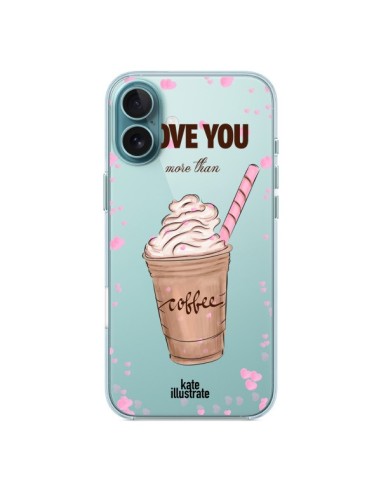 Coque iPhone 16 Plus I love you More Than Coffee Glace Amour Transparente - kateillustrate