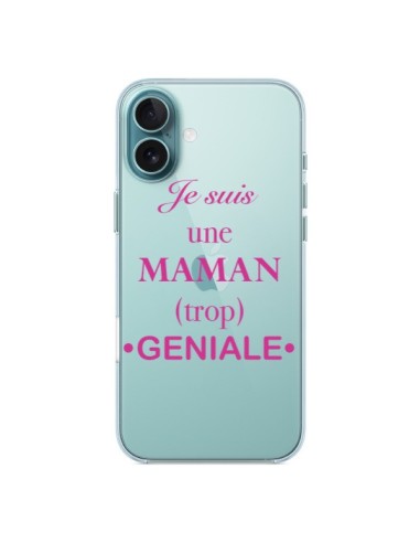 Coque iPhone 16 Plus Je suis une maman trop géniale Transparente - Laetitia