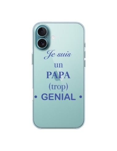 Coque iPhone 16 Plus Je suis un papa trop génial Transparente - Laetitia