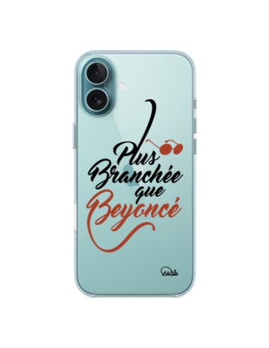 Coque iPhone 16 Plus Plus Branchée que Beyoncé Transparente - Lolo Santo