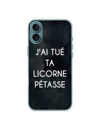 Coque iPhone 16 Plus J'ai tué ta Licorne Pétasse - Maryline Cazenave