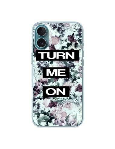 Coque iPhone 16 Plus Turn Me On Flower - Monica Martinez