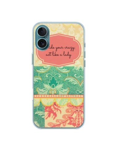 Coque iPhone 16 Plus Hide your Crazy, Act Like a Lady - R Delean