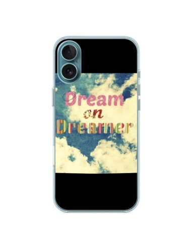 Coque iPhone 16 Plus Dream on Dreamer Rêves - R Delean