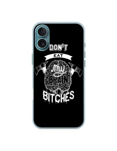 Coque iPhone 16 Plus Don't eat my brain Bitches Cerveau Noir - Senor Octopus