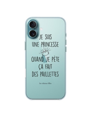 Coque iPhone 16 Plus Je suis une princesse quand je pète ça fait des paillettes Transparente - Les Vilaines Filles