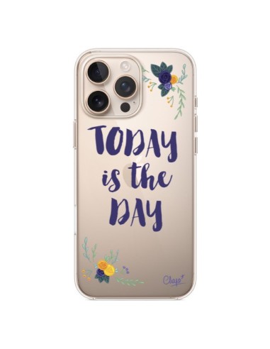 Coque iPhone 16 Pro Max Today is the day Fleurs Transparente - Chapo