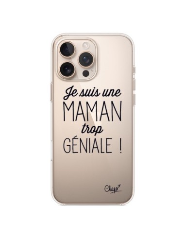 Coque iPhone 16 Pro Max Je suis une Maman trop Géniale Transparente - Chapo