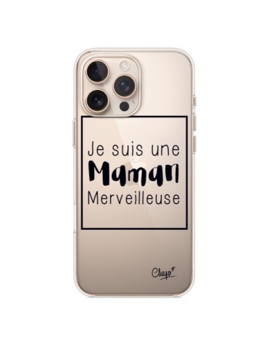 Coque iPhone 16 Pro Max Je suis une Maman Merveilleuse Transparente - Chapo