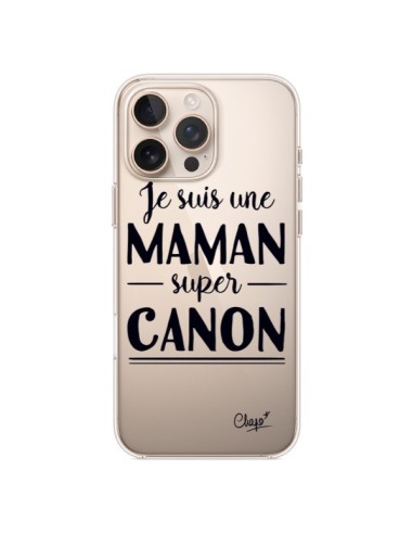 Coque iPhone 16 Pro Max Je suis une Maman super Canon Transparente - Chapo