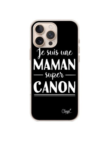 Coque iPhone 16 Pro Max Je suis une Maman super Canon - Chapo