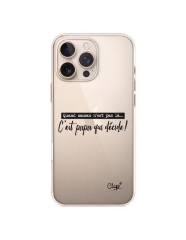 Coque iPhone 16 Pro Max C'est Papa qui Décide Transparente - Chapo