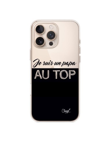 Coque iPhone 16 Pro Max Je suis un Papa au Top Transparente - Chapo