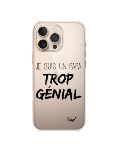 Coque iPhone 16 Pro Max Je suis un Papa trop Génial Transparente - Chapo