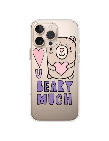 Coque iPhone 16 Pro Max I Love You Beary Much Nounours Transparente - Claudia Ramos