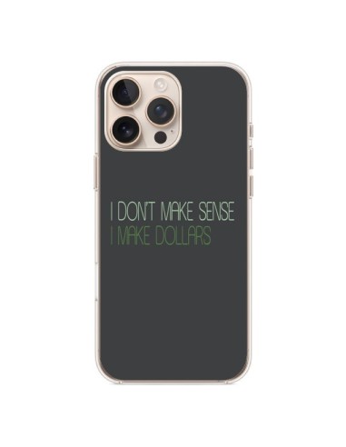 Coque iPhone 16 Pro Max I don't make sense, I make Dollars, gris - Shop Gasoline